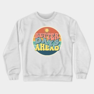 Better Days Ahead Crewneck Sweatshirt